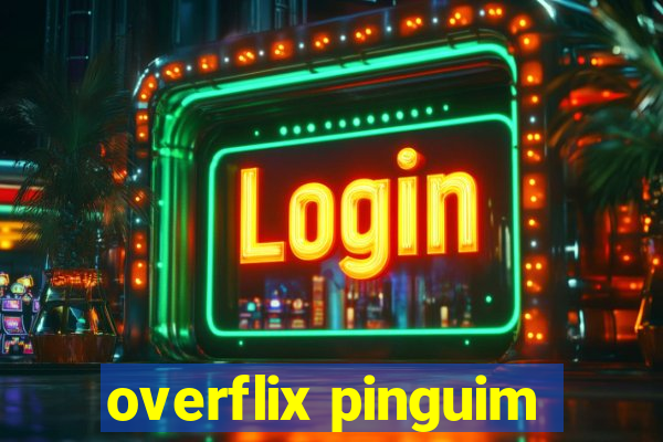 overflix pinguim